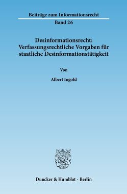 Desinformationsrecht: Verfassungsrechtliche Vorgaben für staatliche Desinformationstätigkeit. von Ingold,  Albert