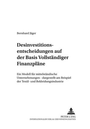 Desinvestitionsentscheidungen auf der Basis Vollständiger Finanzpläne von Jäger,  Bernhard