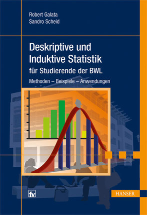 Deskriptive und Induktive Statistik für Studierende der BWL von Galata,  Robert, Scheid,  Sandro, Wessler,  Markus
