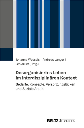 Desorganisiertes Leben im interdisziplinären Kontext von Acker,  Lea, Langer,  Andreas, Wessels,  Johanna