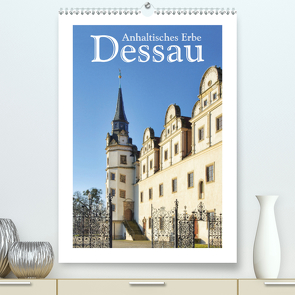 Dessau – Anhaltisches Erbe (Premium, hochwertiger DIN A2 Wandkalender 2021, Kunstdruck in Hochglanz) von LianeM
