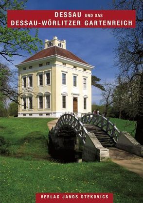 Dessau und das Dessau-Wörlitzer Gartenreich von Hirsch,  Erhard, Scholtka,  Anette, Stekovics,  Janos