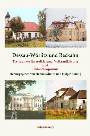 Dessau-Wörlitz und Reckahn Treffpunkte für Aufklärung, Volksaufklärung und Philanthropismus. von Böning,  Holger, Schmitt,  Hanno