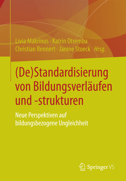 (De)Standardisierung von Bildungsverläufen und -strukturen von Makrinus,  Livia, Otremba,  Katrin, Rennert,  Christian, Stoeck,  Janine