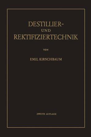 Destillier- und Rektifiziertechnik von Kirschbaum,  Emil