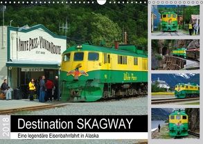 Destination SKAGWAY – Eine legendäre Eisenbahnfahrt in Alaska (Wandkalender 2018 DIN A3 quer) von Wilczek,  Dieter-M.