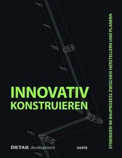 DETAIL development: Innovativ Konstruieren von Behling,  Stefan, Brensing,  Christian, Fuchs,  Andreas, Ingenhoven,  Christoph