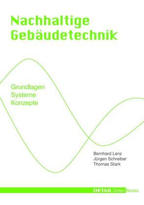 Detail Green Books: Nachhaltige Gebäudetechnik von Lenz,  Bernhard, Schreiber,  Jürgen, Stark,  Thomas