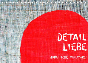 Detail Liebe – Japanische Miniaturen (Tischkalender 2022 DIN A5 quer) von Anderfeldt,  M.P.