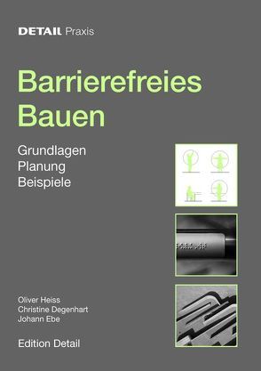 Detail Praxis – Barrierefreies Bauen von Degenhart,  Christine, Ebe,  Johann, Heiss,  Oliver