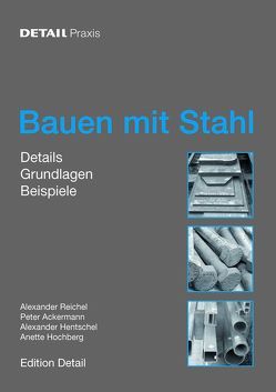 DETAIL PRAXIS – Bauen mit Stahl von Ackermann,  Peter, Hentschel,  Alexander, Hochberg,  Anette, Reichel,  Alexander