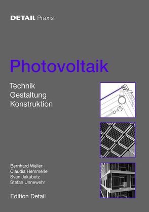 Detail Praxis – Photovoltaik von Hemmerle,  Claudia, Jakubetz,  Sven, Unnewehr,  Stefan, Weller,  Bernhard