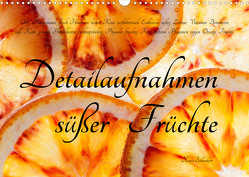 Detailaufnahmen süßer Früchte (Wandkalender 2023 DIN A3 quer) von Schlossherr,  Xenia