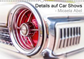 Details auf Car-Shows – Micaela Abel (Wandkalender 2019 DIN A3 quer) von Abel,  Micaela