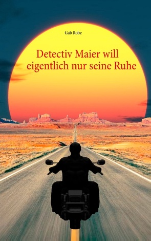 Detectiv Maier will eigentlich nur seine Ruhe von Robe,  Gab