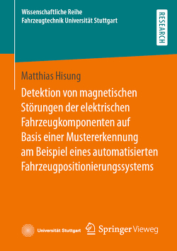 Detektion von magnetischen Störungen der elektrischen Fahrzeugkomponenten auf Basis einer Mustererkennung am Beispiel eines automatisierten Fahrzeugpositionierungssystems von Hisung,  Matthias