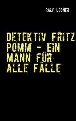Detektiv Fritz Pomm – Ein Mann für alle Fälle von Löbner,  Ralf