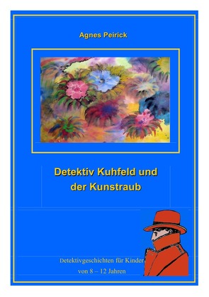 Detektiv Kuhfeld und der Kunstraub von Peirick,  Agnes
