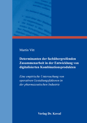 Determinanten der fachübergreifenden Zusammenarbeit in der Entwicklung von digitalisierten Kombinationsprodukten von Vitt,  Martin