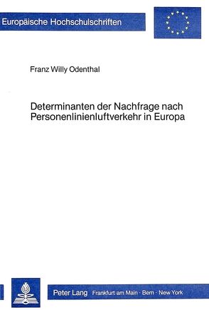 Determinanten der Nachfrage nach Personenlinienluftverkehr in Europa von Odenthal,  Franz Willy