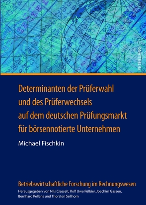 Determinanten der Prüferwahl und des Prüferwechsels auf dem deutschen Prüfungsmarkt für börsennotierte Unternehmen von Fischkin,  Michael