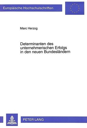 Determinanten des unternehmerischen Erfolgs in den neuen Bundesländern von Herzog,  Marc