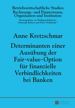 Determinanten einer Ausübung der Fair-value-Option für finanzielle Verbindlichkeiten bei Banken von Kretzschmar,  Anne