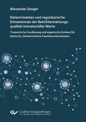 Determinanten und regulatorische Dimensionen der Berichterstattungsqualität immaterieller Werte von Senger,  Alexander