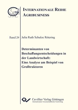 Determinanten von Beschaffungsentscheidungen in der Landwirtschaft: Eine Analyse am Beispiel Großtraktoren von Schulze Rötering,  Julia Ruth