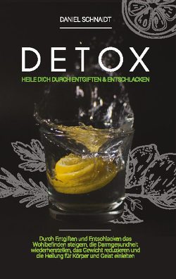 Detox – Heile dich durch Entgiften und Entschlacken von Schnaidt,  Daniel