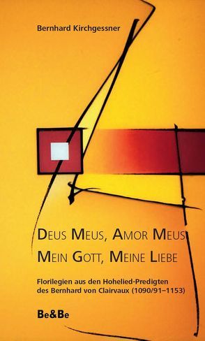 Deus Meus, Amor Meus – Mein Gott, meine Liebe von Bernhard von Clairvaux, Kirchgessner,  Bernhard