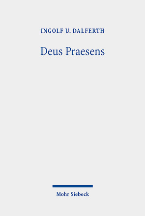 Deus Praesens von Dalferth,  Ingolf U.