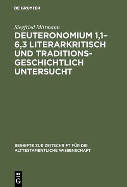 Deuteronomium 1,1–6,3 literarkritisch und traditionsgeschichtlich untersucht von Mittmann,  Siegfried