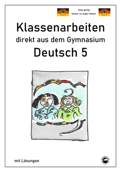 Deutsch 5, Klassenarbeiten direkt aus dem Gymnasium mit Lösungen von Arndt,  Monika, Schmid,  Heinrich