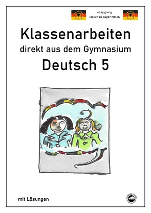 Deutsch 5, Klassenarbeiten direkt aus dem Gymnasium mit Lösungen von Arndt,  Monika, Schmid,  Heinrich