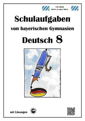 Deutsch 8 , Schulaufgaben (G9, LehrplanPLUS) von bayerischen Gymnasien mit Lösungen von Arndt,  Monika, Schmid,  Heinrich