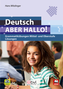 Deutsch – Aber hallo! – Grammatikübungen Mittel- und Oberstufe:Lösungen von Witzlinger,  Hans