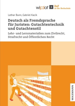 Deutsch als Fremdsprache für Juristen: Gutachtentechnik und Gutachtenstil von Bunn,  Lothar, Kacik,  Gabriel