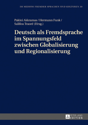 Deutsch als Fremdsprache im Spannungsfeld zwischen Globalisierung und Regionalisierung von Akkramas,  Pakini, Funk,  Hermann, Traoré,  Salifou