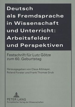 Deutsch als Fremdsprache in Wissenschaft und Unterricht: Arbeitsfelder und Perspektiven von Altmayer,  Claus, Forster,  Roland, Grub,  Frank Thomas