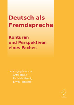 Deutsch als Fremdsprache. Konturen und Perspektiven eines Faches von Heine,  Antje, Hennig,  Mathilde, Tschirner,  Erwin