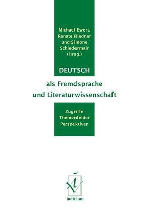 Deutsch als Fremdsprache und Literaturwissenschaft von Ewert,  Michael, Riedner,  Renate, Schiedermair,  Simone