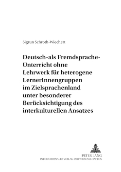 Deutsch-als-Fremdsprache-Unterricht ohne Lehrwerk für heterogene LernerInnengruppen im Zielsprachenland unter besonderer Berücksichtigung des interkulturellen Ansatzes von Schroth-Wiechert,  Sigrun