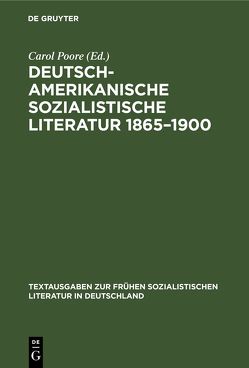 Deutsch-amerikanische sozialistische Literatur 1865–1900 von Poore,  Carol