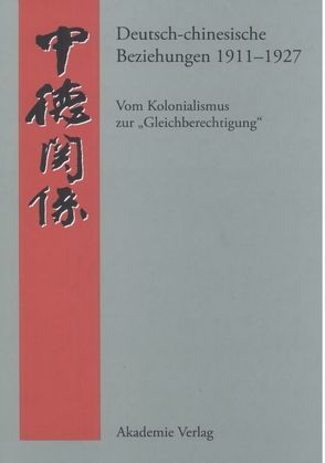 Deutsch-chinesische Beziehungen 1911-1927 von Steen,  Andreas