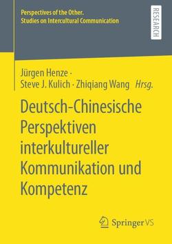 Deutsch-Chinesische Perspektiven interkultureller Kommunikation und Kompetenz von Henze,  Jürgen, Kulich,  Steve J., Wang,  Zhiqiang