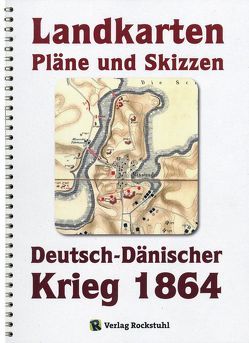 KARTENBAND zum Deutsch-Dänische Krieg 1864. LANDKARTEN, PLÄNE UND SKIZZEN von Rockstuhl,  Harald