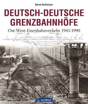 Deutsch-Deutsche Grenzbahnhöfe von Kuhlmann,  Bernd