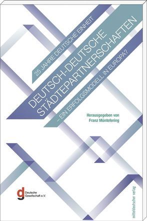 Deutsch-deutsche Städtepartnerschaften – ein Erfolgsmodell in Europa? von Gleicke,  Iris, Müntefering,  Franz