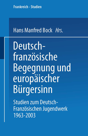 Deutsch-französische Begegnung und europäischer Bürgersinn von Bock,  Manfred